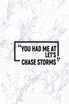 You Had Me at Let's Chase Storms