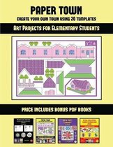 Art Projects for Elementary Students (Paper Town - Create Your Own Town Using 20 Templates)