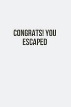 Congrats You Escaped