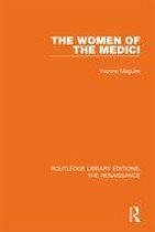 Routledge Library Editions: The Renaissance - The Women of the Medici