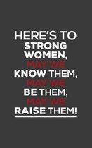 Here's to Strong Women