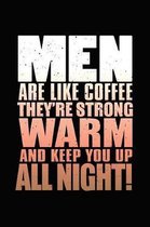 Men Are Like Coffee They're Strong Warm and Keep You Up All Night