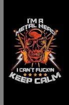 I'm A Metal Head I Can't Fucki!n Keep Calm