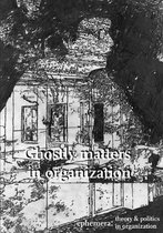 Ghostly matters in organization (Ephemera Vol. 19, No. 1)