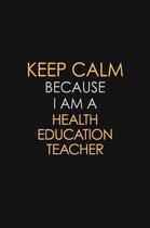 Keep Calm Because I Am A Health Education Teacher