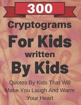 300 Cryptograms For Kids Written By Kids