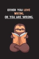 Either You Love Writing, Or You Are Wrong.