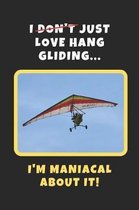 I Don't Just Love Hang Gliding, I'm Maniacal About It!