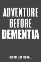 Adventure Before Dementia Bucket List Journal