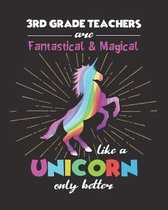 3rd Grade Teachers Are Fantastical & Magical Like A Unicorn Only Better