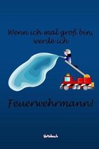 Wenn ich mal gro bin, werde ich Feuerwehrmann!