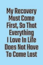 My Recovery Must Come First, So That Everything I Love in Life Does Not Have to Come Last