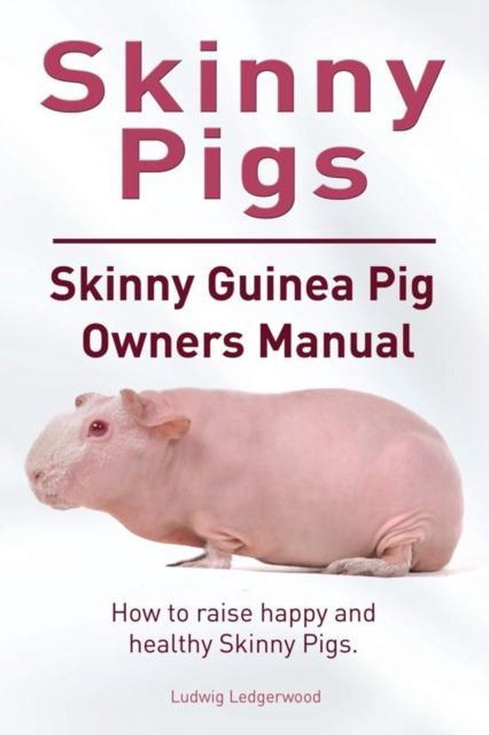Skinny Pig. Skinny Guinea Pigs Owners Manual. How to raise h ... - cover