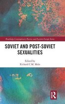 Routledge Contemporary Russia and Eastern Europe Series- Soviet and Post-Soviet Sexualities