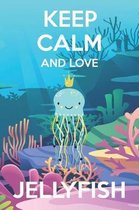 Keep Calm And Love Jellyfish