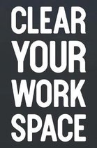 Clear Your Work Space