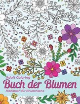 Mahlbuch f r Erwachsene. Adult Coloring Buch der Blumen f r Stressabbau und Entspannung