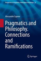 Perspectives in Pragmatics, Philosophy & Psychology 22 - Pragmatics and Philosophy. Connections and Ramifications
