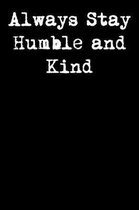 Always Stay Humble and Kind