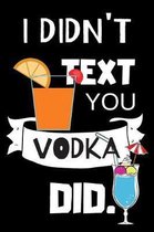 I Didn't Text You Vodka Did