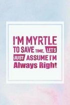 I'm Myrtle to Save Time, Let's Just Assume I'm Always Right