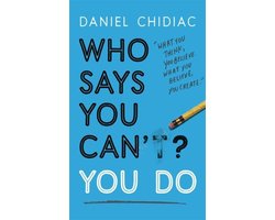 Who Says You Cant You Do The lifechanging self help book that's empowering people around the world to live an extraordinary life