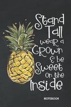 Stand Tall Wear A Crown & Be Sweet On The Inside Notebook