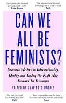 Can We All Be Feminists Seventeen writers on intersectionality, identity and finding the right way forward for feminism
