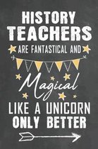 History Teachers Are Fantastical And Magical Like A Unicorn Only Better