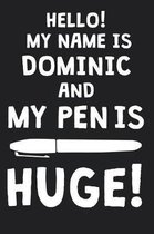 Hello! My Name Is DOMINIC And My Pen Is Huge!