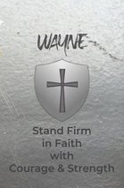 Wayne Stand Firm in Faith with Courage & Strength