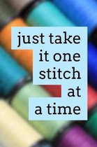 Just Take It One Stitch at a Time