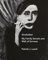 Alcoholism: My Family Secrets and Well of Sorrows