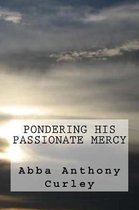 Pondering His Passionate Mercy