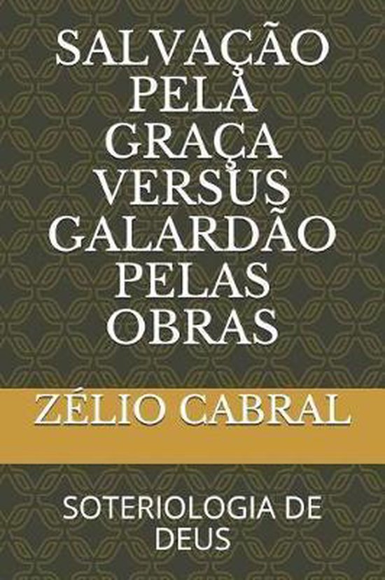 Salva O Pela Gra A Versus Galard O Pelas Obras Soteriologia De Deus 