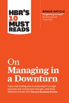 HBR's 10 Must Reads -  HBR's 10 Must Reads on Managing in a Downturn (with bonus article "Reigniting Growth" By Chris Zook and James Allen)