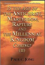 Is the Age of the Antichrist, Martyrdom, Rapture and the Millennial Kingdom Coming? (II)