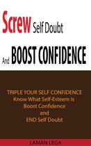 Screw Self Doubt And Boost Confidence