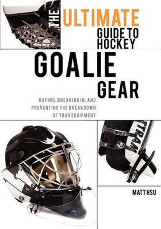 The Ultimate Guide to Hockey Goalie Gear - cover