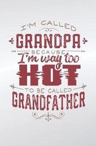 I'm Called Grandpa Because I'm Way Too Hot To Be Called Grandfather