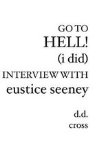 Go to Hell! (I Did) Interview with Eustice Seeney