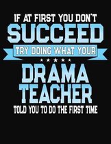 If At First You Don't Succeed Try Doing What Your Drama Teacher Told You To Do The First Time