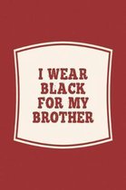 I Wear Black For My Brother