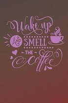 Wake Up and Smell The Coffee