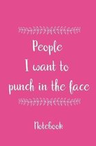 People I want to punch in the face notebook