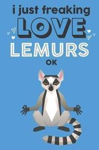 I Just Freaking Love Lemurs Ok
