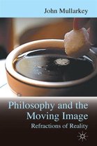 Philosophy And The Moving Image: Refractions Of Reality