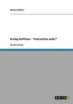 Erving Goffman - "Interaction order"