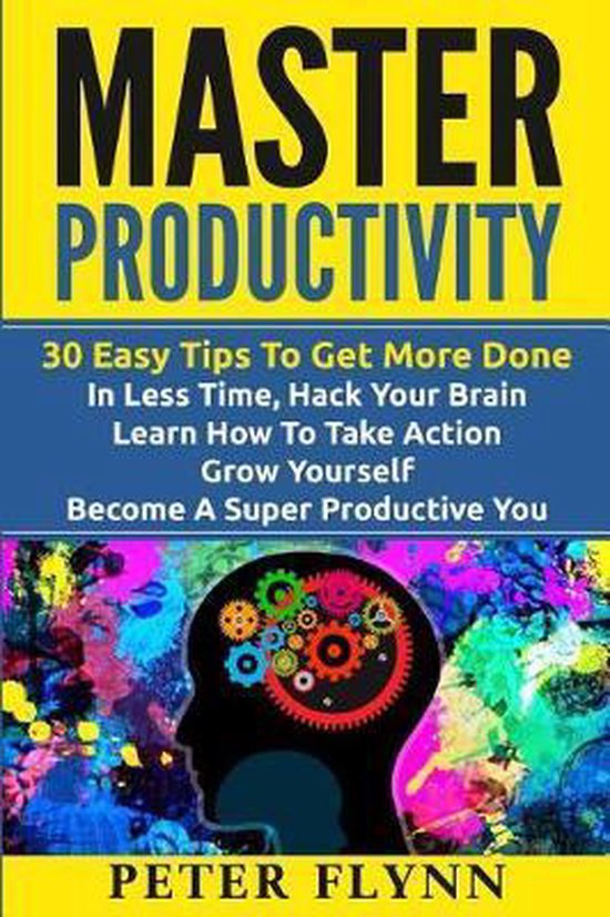 Master Productivity - 30 Easy Tips To Get More Done In Less  ... - cover