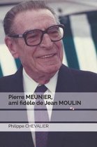 Pierre MEUNIER, ami fid le de Jean MOULIN